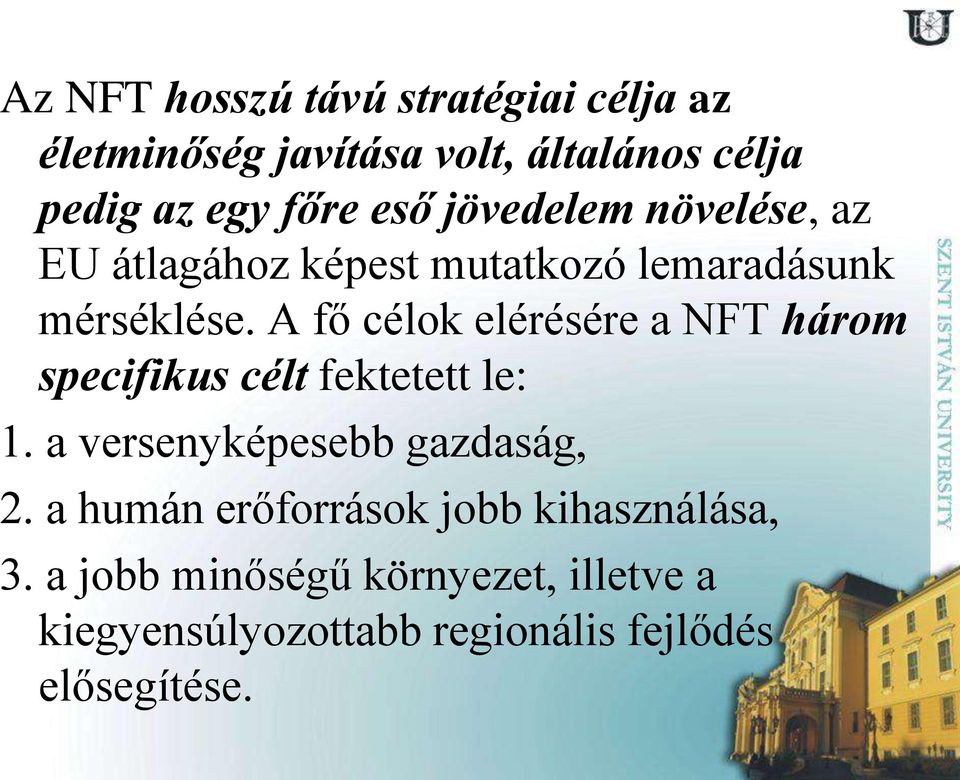 A fő célok elérésére a NFT három specifikus célt fektetett le: 1. a versenyképesebb gazdaság, 2.
