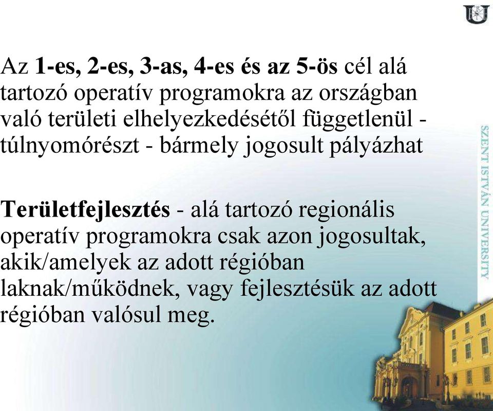 Területfejlesztés - alá tartozó regionális operatív programokra csak azon jogosultak,
