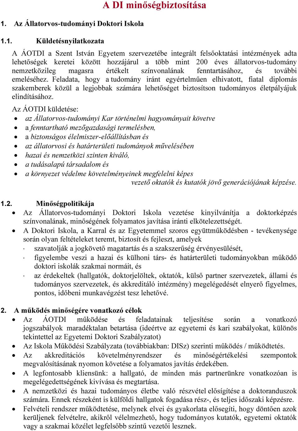 Feladata, hogy a tudomány iránt egyértelműen elhivatott, fiatal diplomás szakemberek közül a legjobbak számára lehetőséget biztosítson tudományos életpályájuk elindításához.