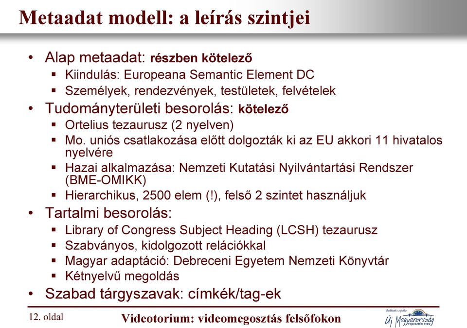 uniós csatlakozása előtt dolgozták ki az EU akkori 11 hivatalos nyelvére Hazai alkalmazása: Nemzeti Kutatási Nyilvántartási Rendszer (BME-OMIKK) Hierarchikus, 2500 elem (!