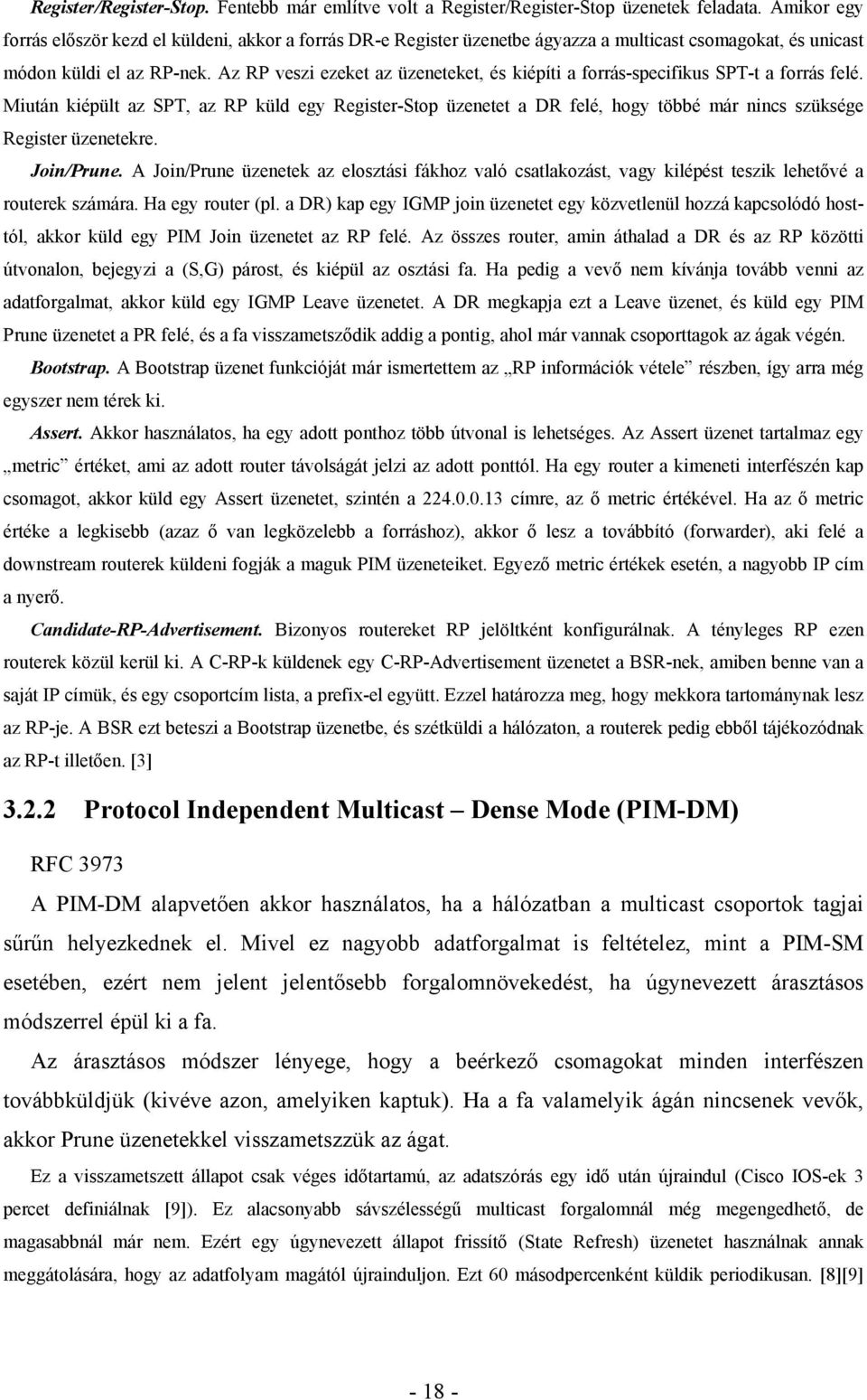 Az RP veszi ezeket az üzeneteket, és kiépíti a forrás-specifikus SPT-t a forrás felé.