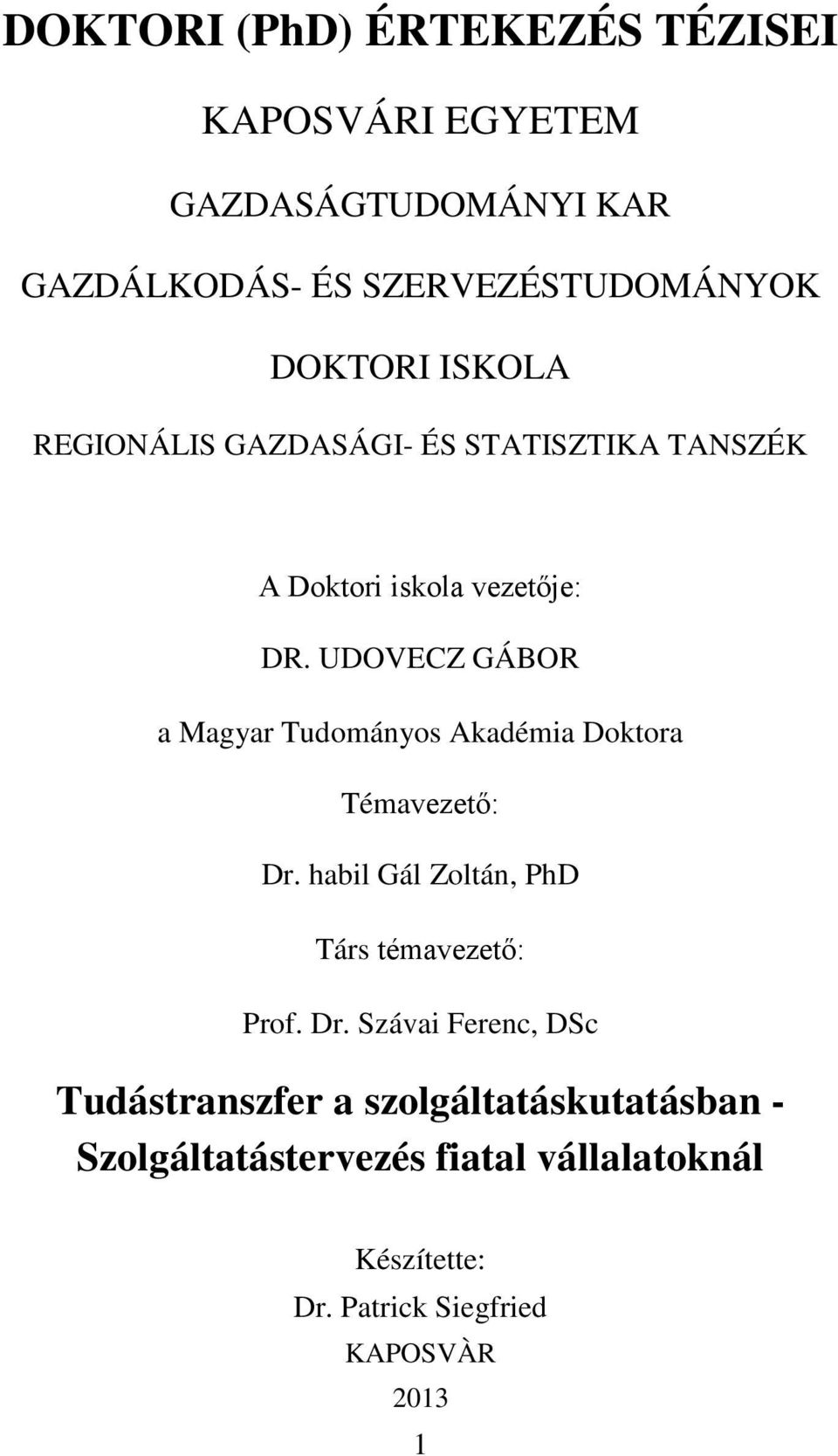 UDOVECZ GÁBOR a Magyar Tudományos Akadémia Doktora Témavezető: Dr.