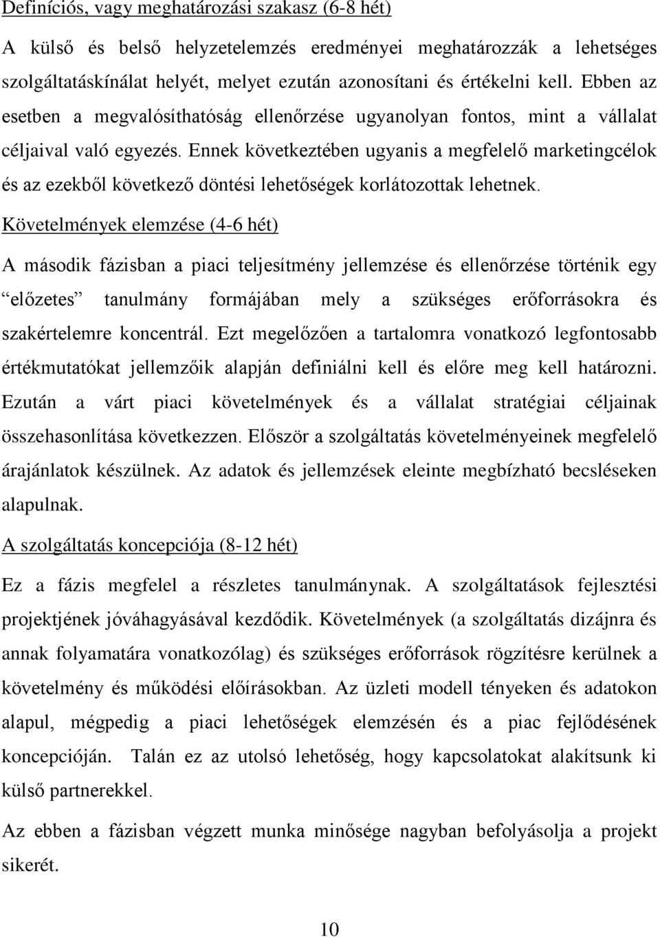 Ennek következtében ugyanis a megfelelő marketingcélok és az ezekből következő döntési lehetőségek korlátozottak lehetnek.