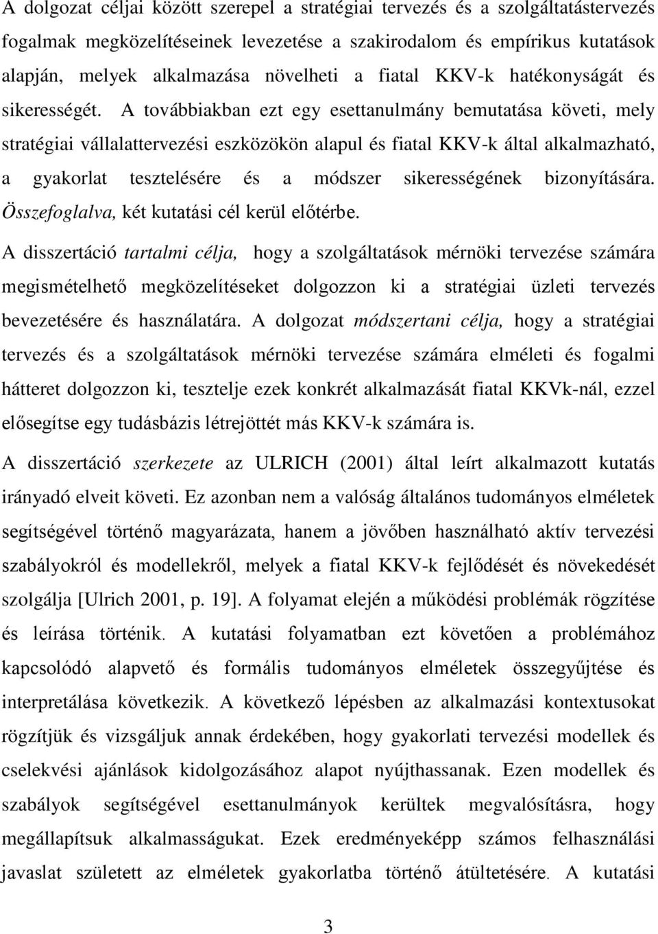 A továbbiakban ezt egy esettanulmány bemutatása követi, mely stratégiai vállalattervezési eszközökön alapul és fiatal KKV-k által alkalmazható, a gyakorlat tesztelésére és a módszer sikerességének