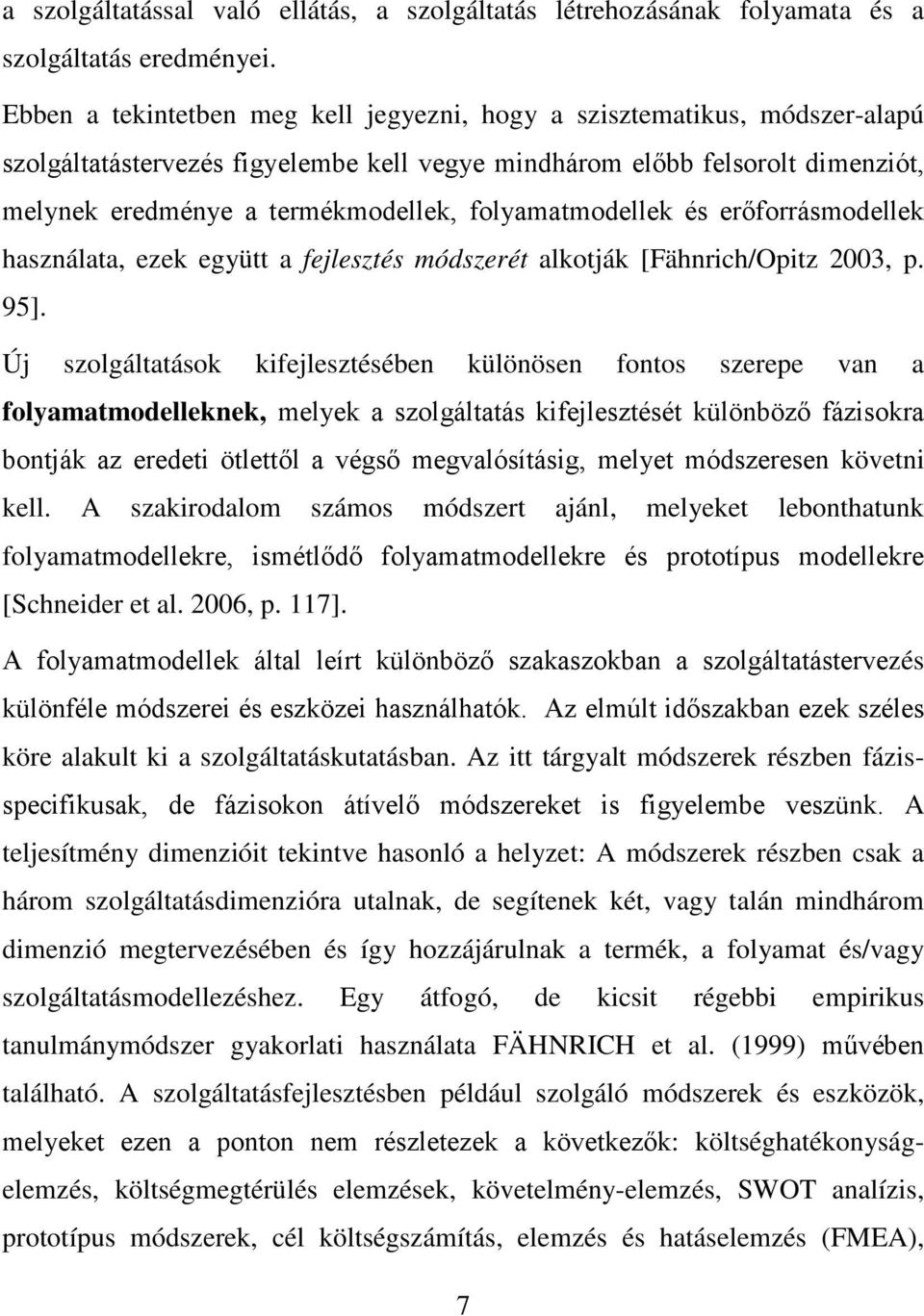 folyamatmodellek és erőforrásmodellek használata, ezek együtt a fejlesztés módszerét alkotják [Fähnrich/Opitz 2003, p. 95].