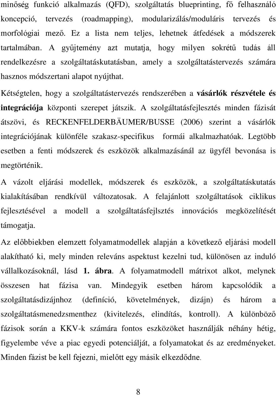 A gyűjtemény azt mutatja, hogy milyen sokrétű tudás áll rendelkezésre a szolgáltatáskutatásban, amely a szolgáltatástervezés számára hasznos módszertani alapot nyújthat.