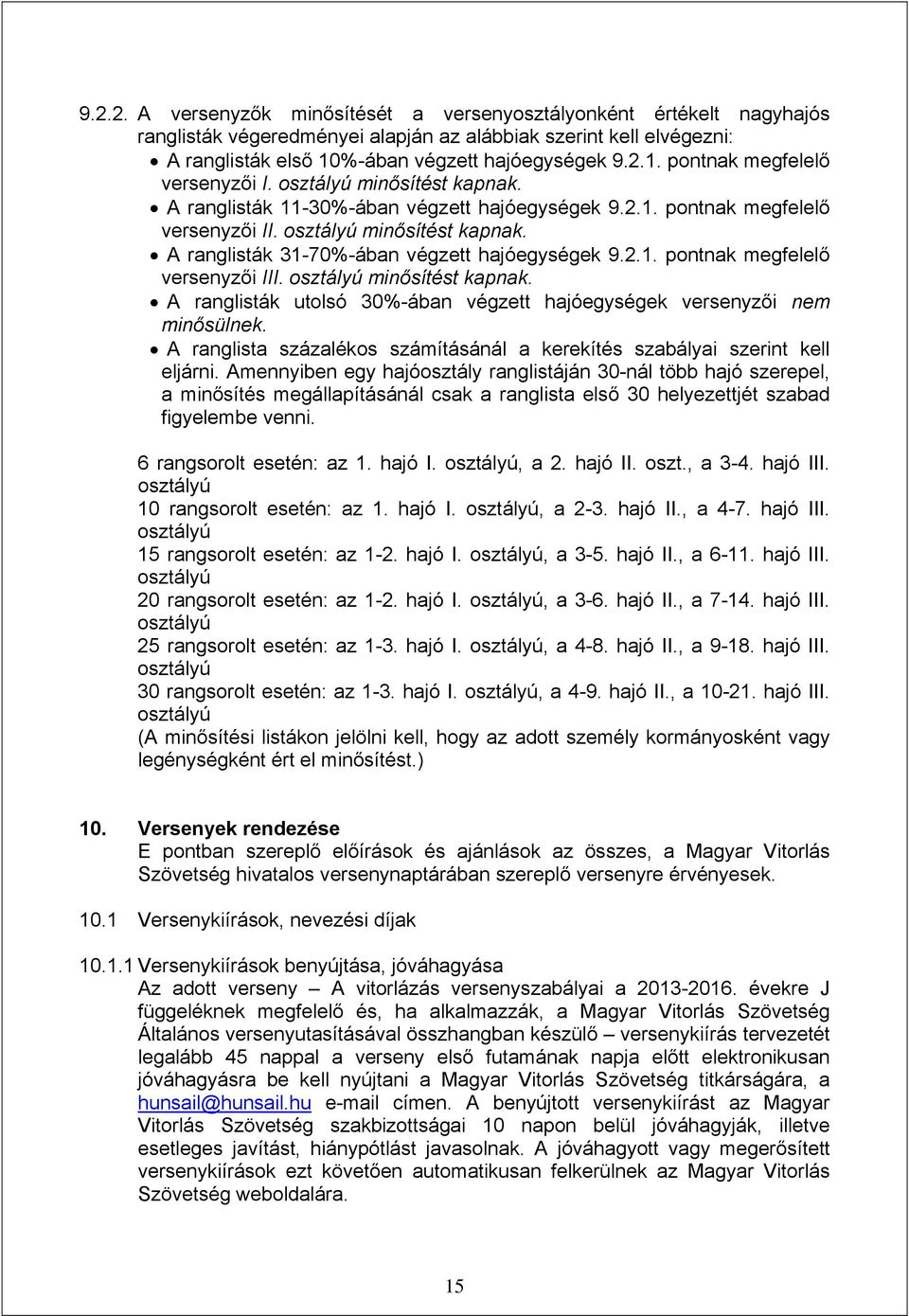 osztályú minősítést kapnak. A ranglisták utolsó 30%-ában végzett hajóegységek versenyzői nem minősülnek. A ranglista százalékos számításánál a kerekítés szabályai szerint kell eljárni.