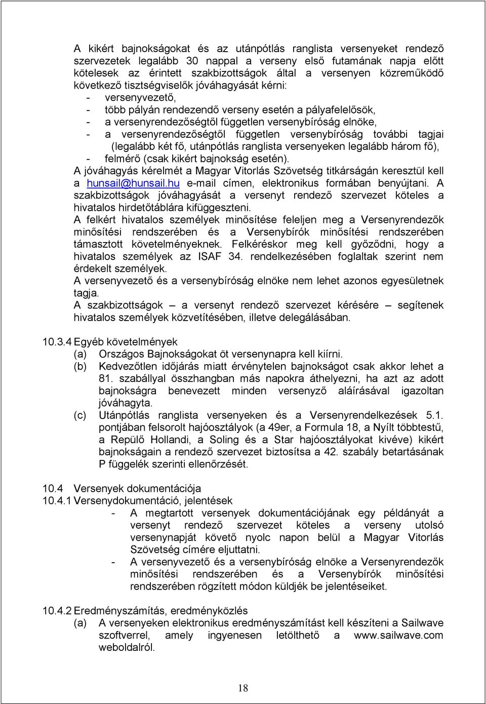 versenyrendezőségtől független versenybíróság további tagjai (legalább két fő, utánpótlás ranglista versenyeken legalább három fő), - felmérő (csak kikért bajnokság esetén).