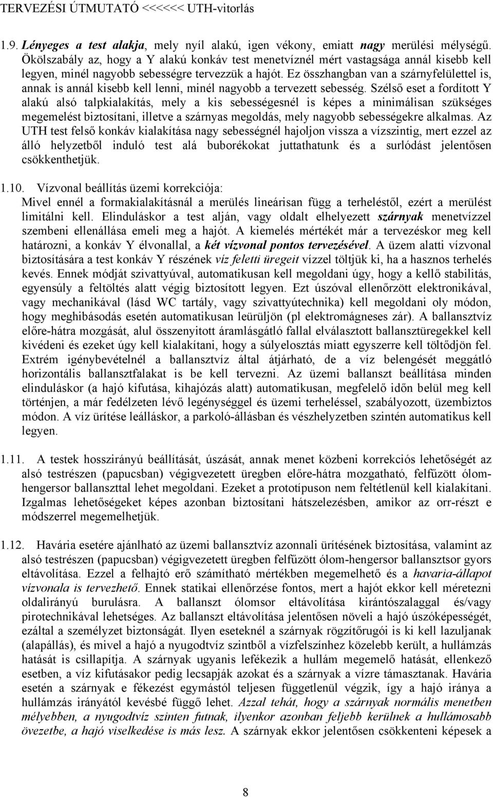 Ez összhangban van a szárnyfelülettel is, annak is annál kisebb kell lenni, minél nagyobb a tervezett sebesség.