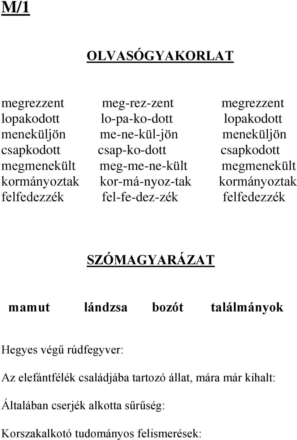 kormányoztak felfedezzék fel-fe-dez-zék felfedezzék SZÓMAGYARÁZAT mamut lándzsa bozót találmányok Hegyes végű