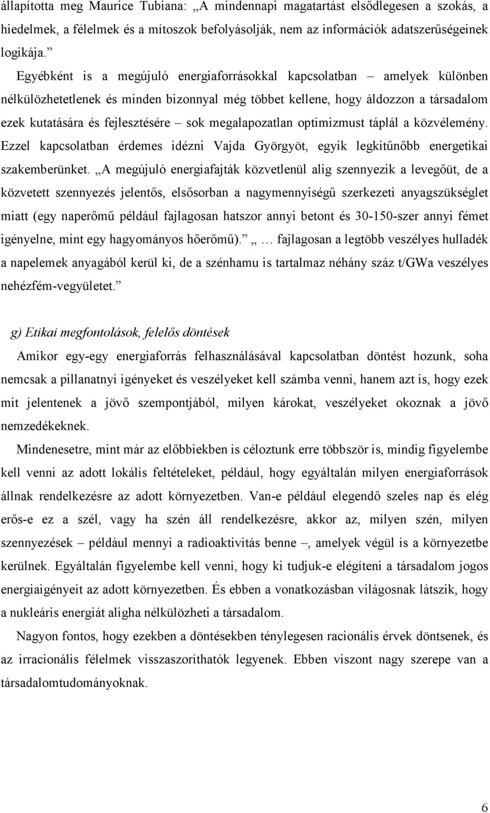 megalapozatlan optimizmust táplál a közvélemény. Ezzel kapcsolatban érdemes idézni Vajda Györgyöt, egyik legkitőnıbb energetikai szakemberünket.