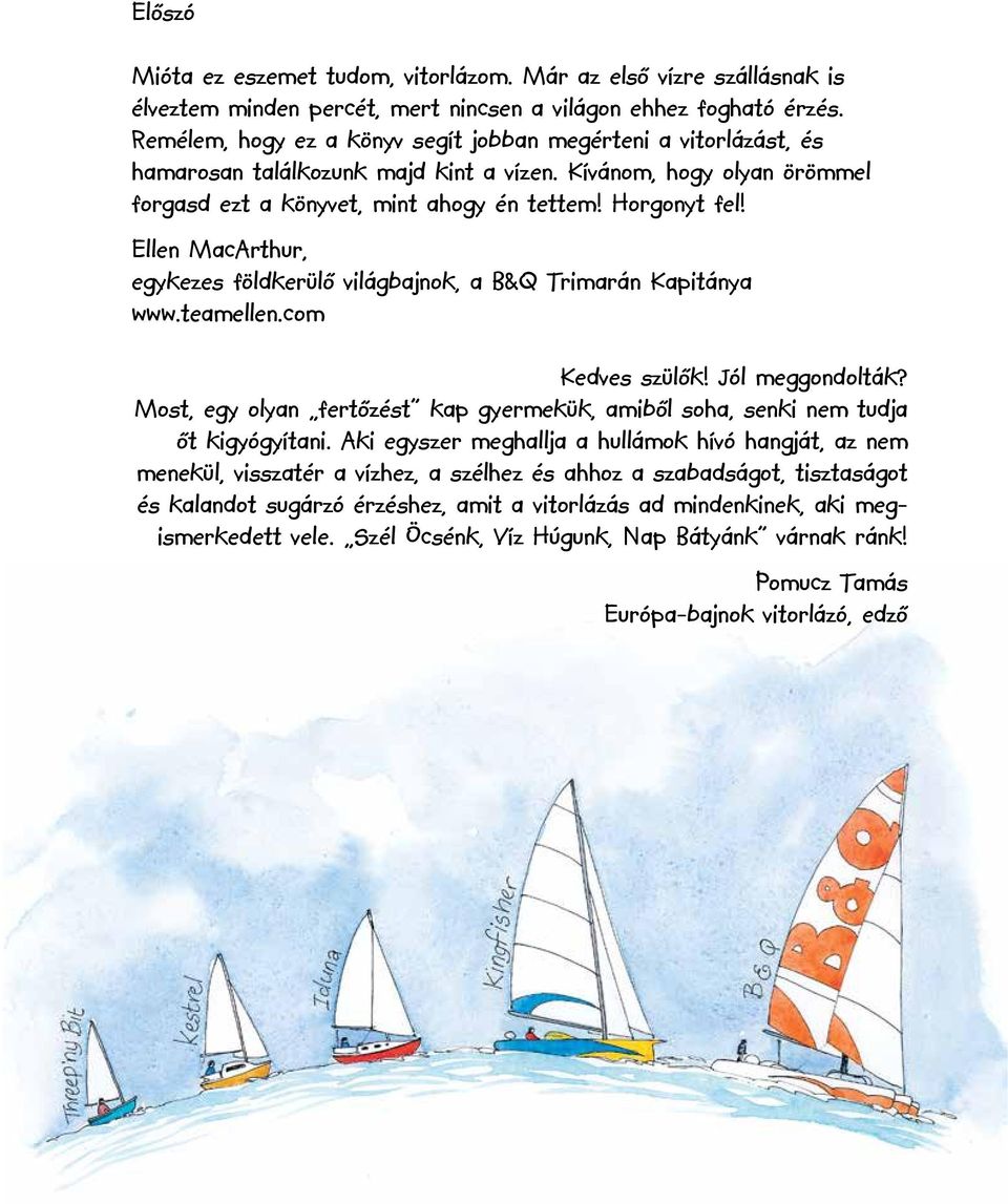 Ellen MacArthur, egykezes földkerülő világbajnok, a B&Q Trimarán Kapitánya www.teamellen.com Kedves szülők! Jól meggondolták?