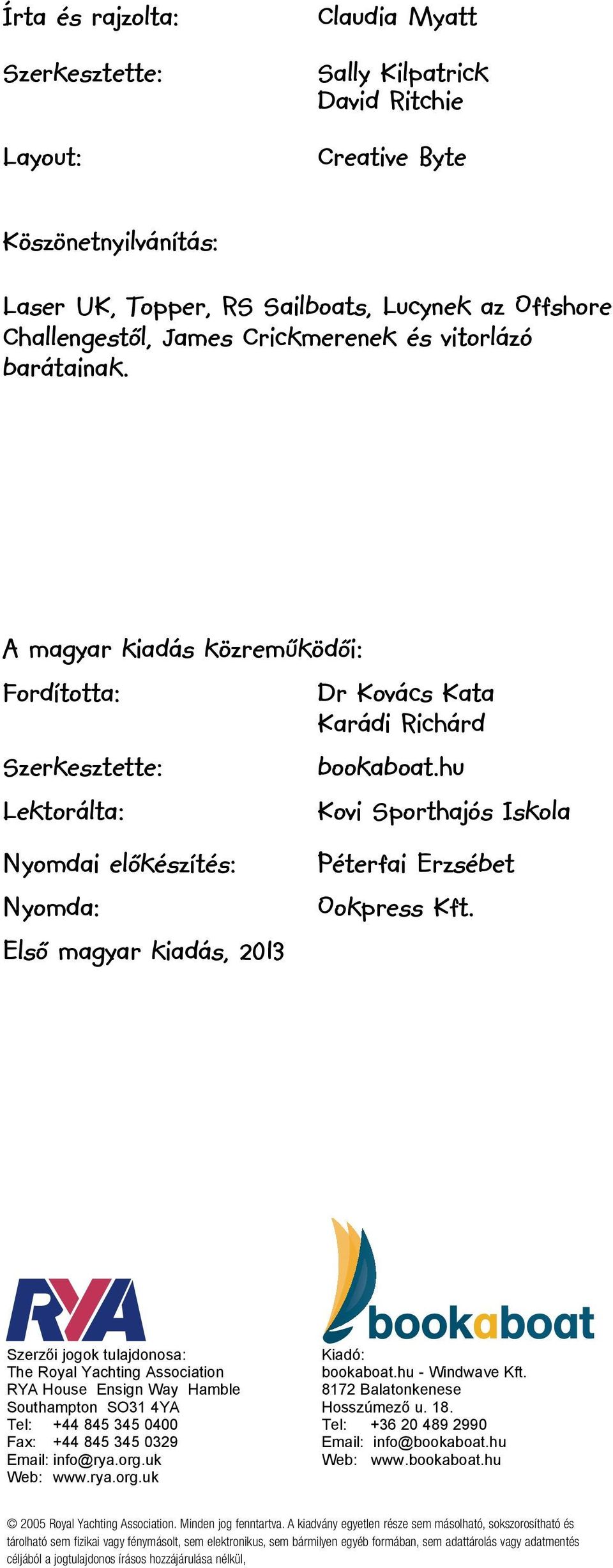 hu Lektorálta: Kovi Sporthajós Iskola Nyomdai előkészítés: Nyomda: Első magyar kiadás, 2013 Péterfai Erzsébet Ookpress Kft.