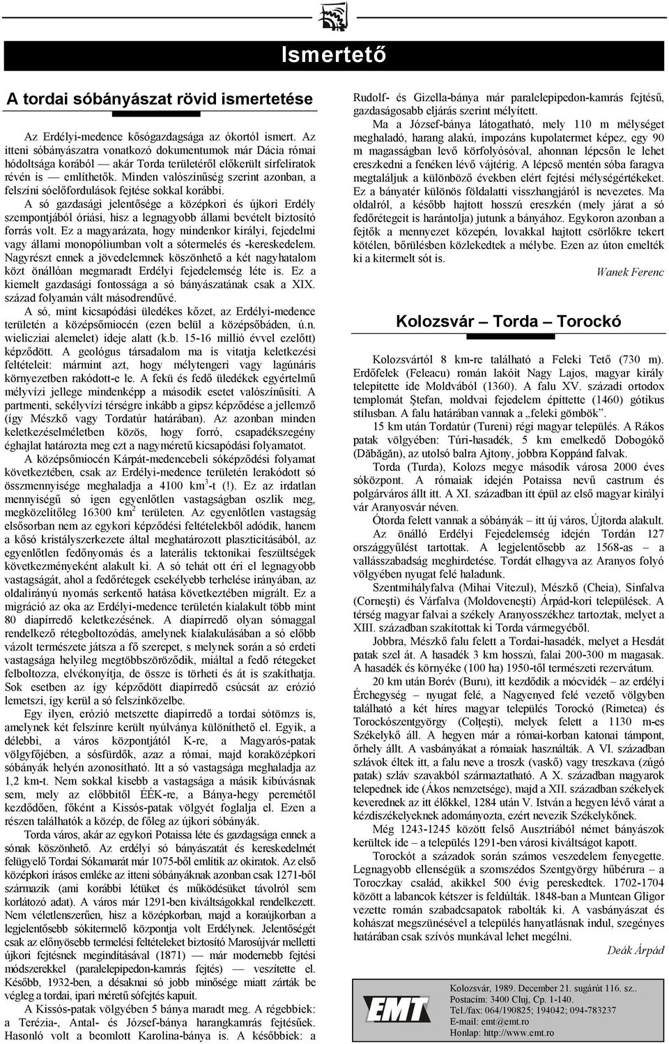 Minden valószínség szerint azonban, a felszíni sóel@fordulások fejtése sokkal korábbi.