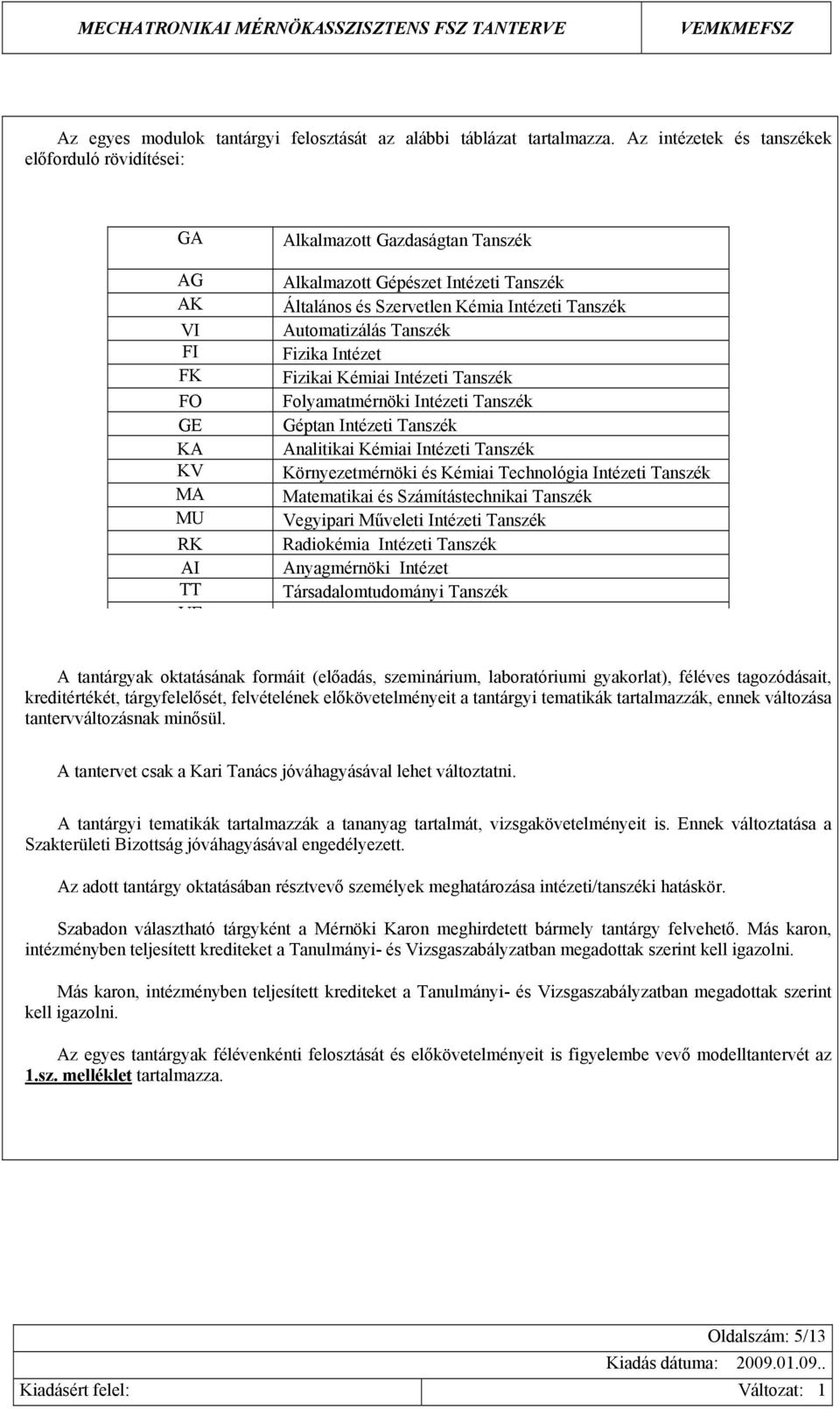 Intézeti Tanszék Automatizálás Tanszék Fizika Intézet Fizikai Kémiai Intézeti Tanszék Folyamatmérnöki Intézeti Tanszék Géptan Intézeti Tanszék Analitikai Kémiai Intézeti Tanszék Környezetmérnöki és