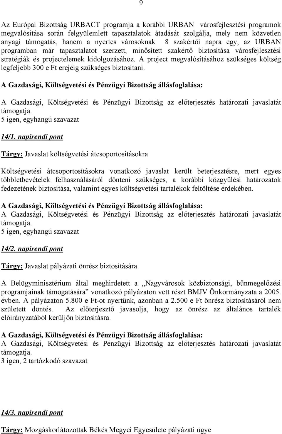 A project megvalósításához szükséges költség legfeljebb 300 e Ft erejéig szükséges biztosítani. 14/1.