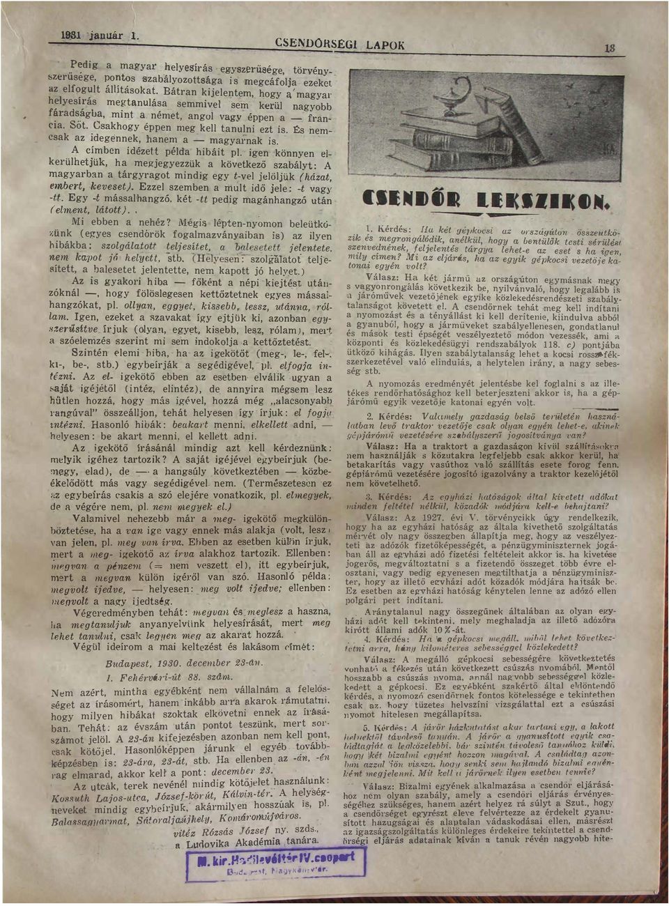 mindig gy -v jöjü k (ház mbr kvs ) Ezz szmbn mu idő j ; - vgy o Egy - máss hngzó ké o pdig mgánhngzó uán ( mn áo) M i bbn nhéz?