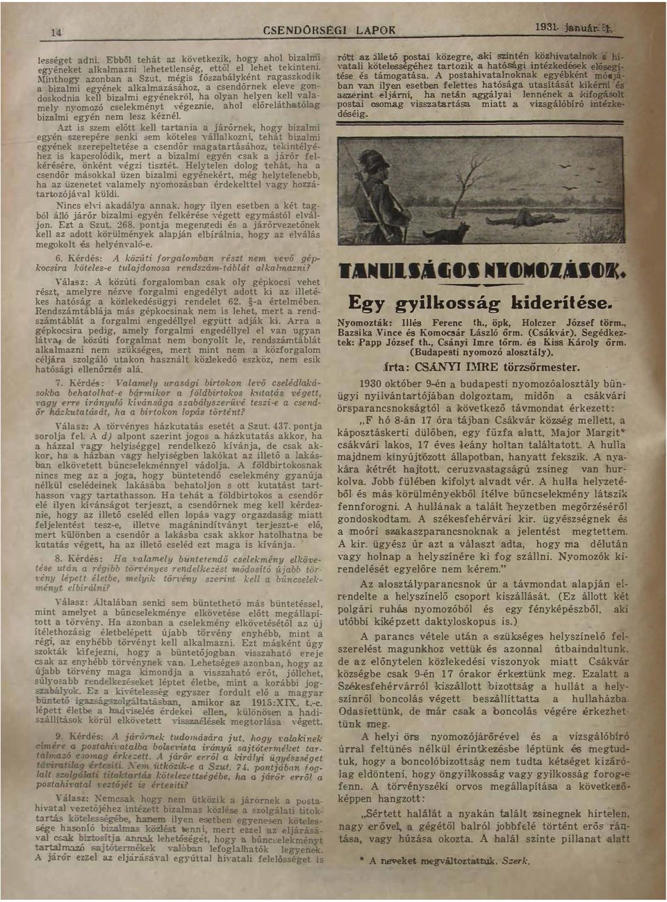 !éy hz is kpcsoódik mr bizmi gyn csk J ror f kérésér önkén égzi iszé Hyn doog h h csndőr másokk üzn bizmi gyénkér még hynbb h z üzn vmy nyomozásbn érdk vgy hozzá rozójá küdi Nincs hi kdáy nnk hogy