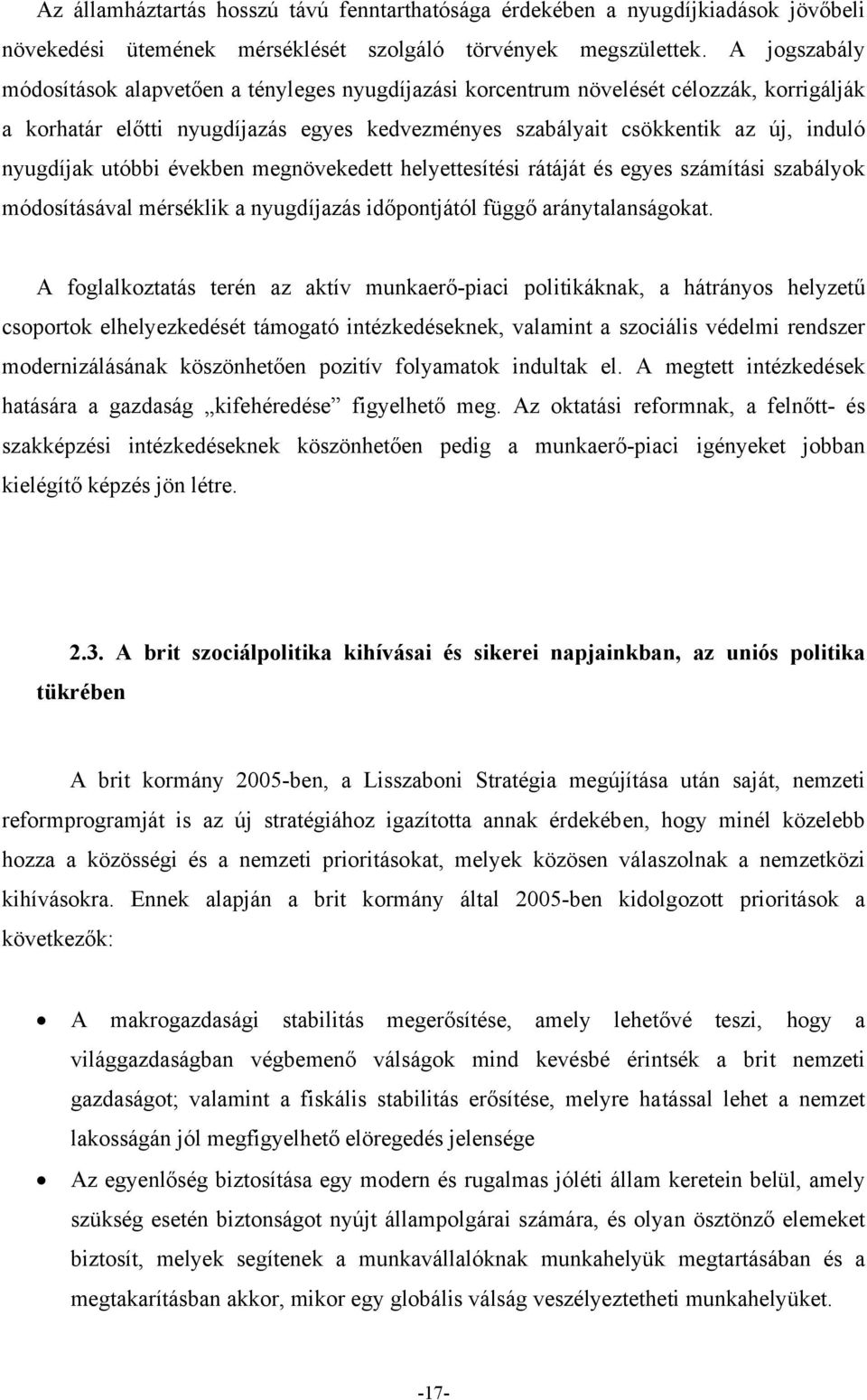 utóbbi években megnövekedett helyettesítési rátáját és egyes számítási szabályok módosításával mérséklik a nyugdíjazás időpontjától függő aránytalanságokat.