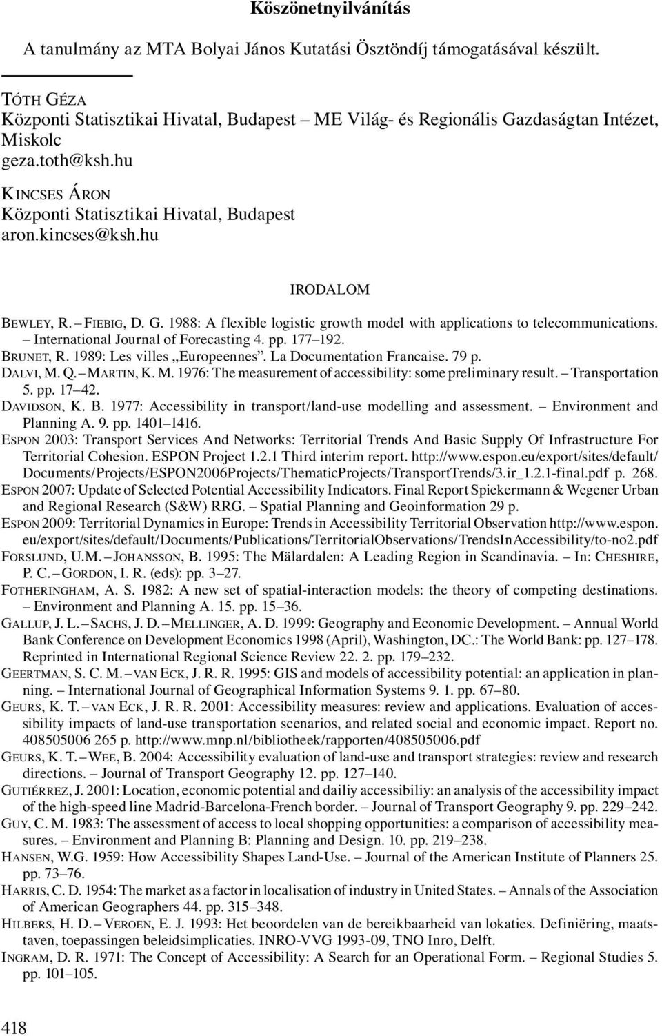 hu IRODALOM BEWLEY, R. FIEBIG, D. G. 1988: A flexible logistic growth model with applications to telecommunications. International Journal of Forecasting 4. pp. 177 192. BRUNET, R.