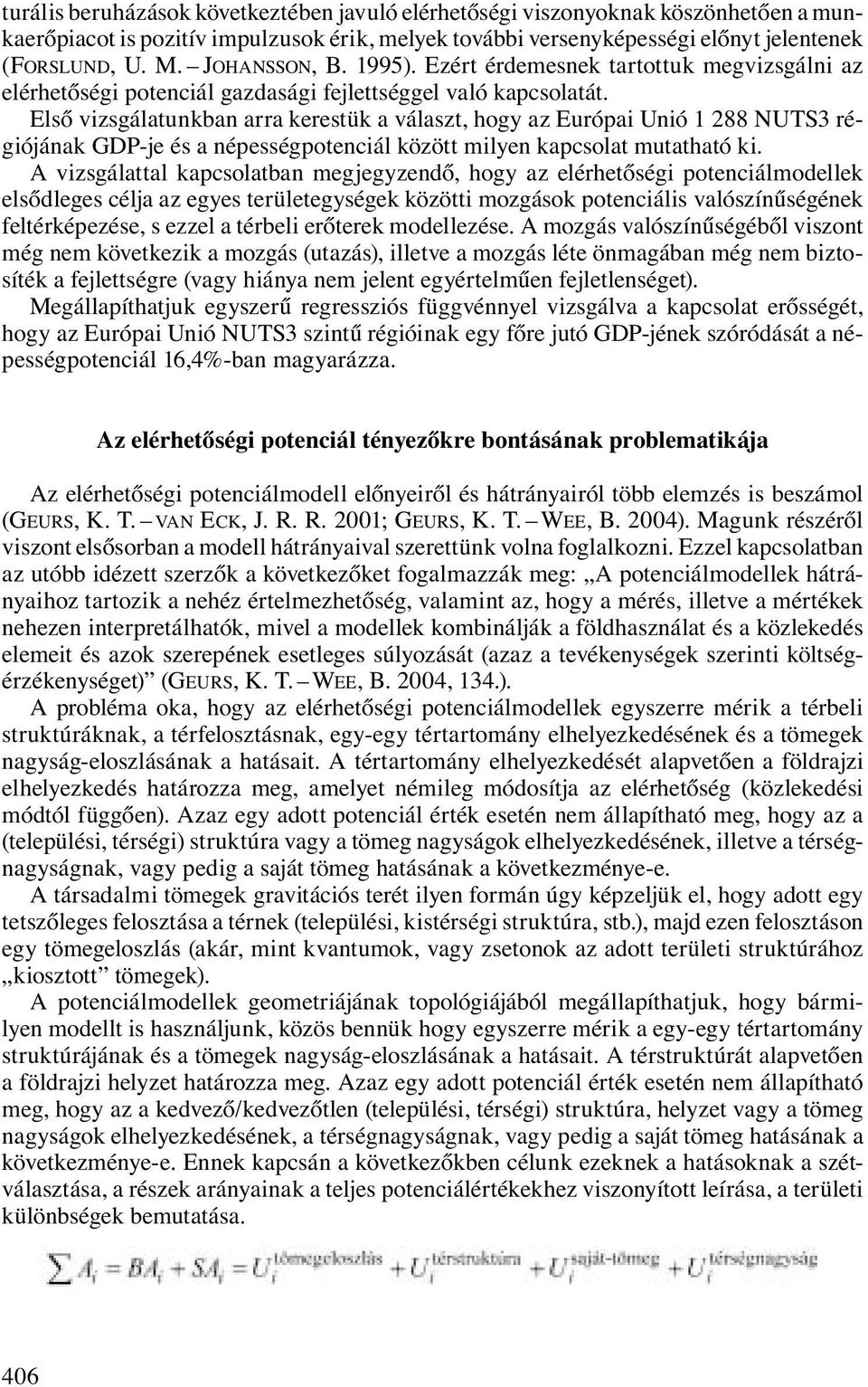 Első vizsgálatunkban arra kerestük a választ, hogy az Európai Unió 1 288 NUTS3 régiójának GDP-je és a népességpotenciál között milyen kapcsolat mutatható ki.