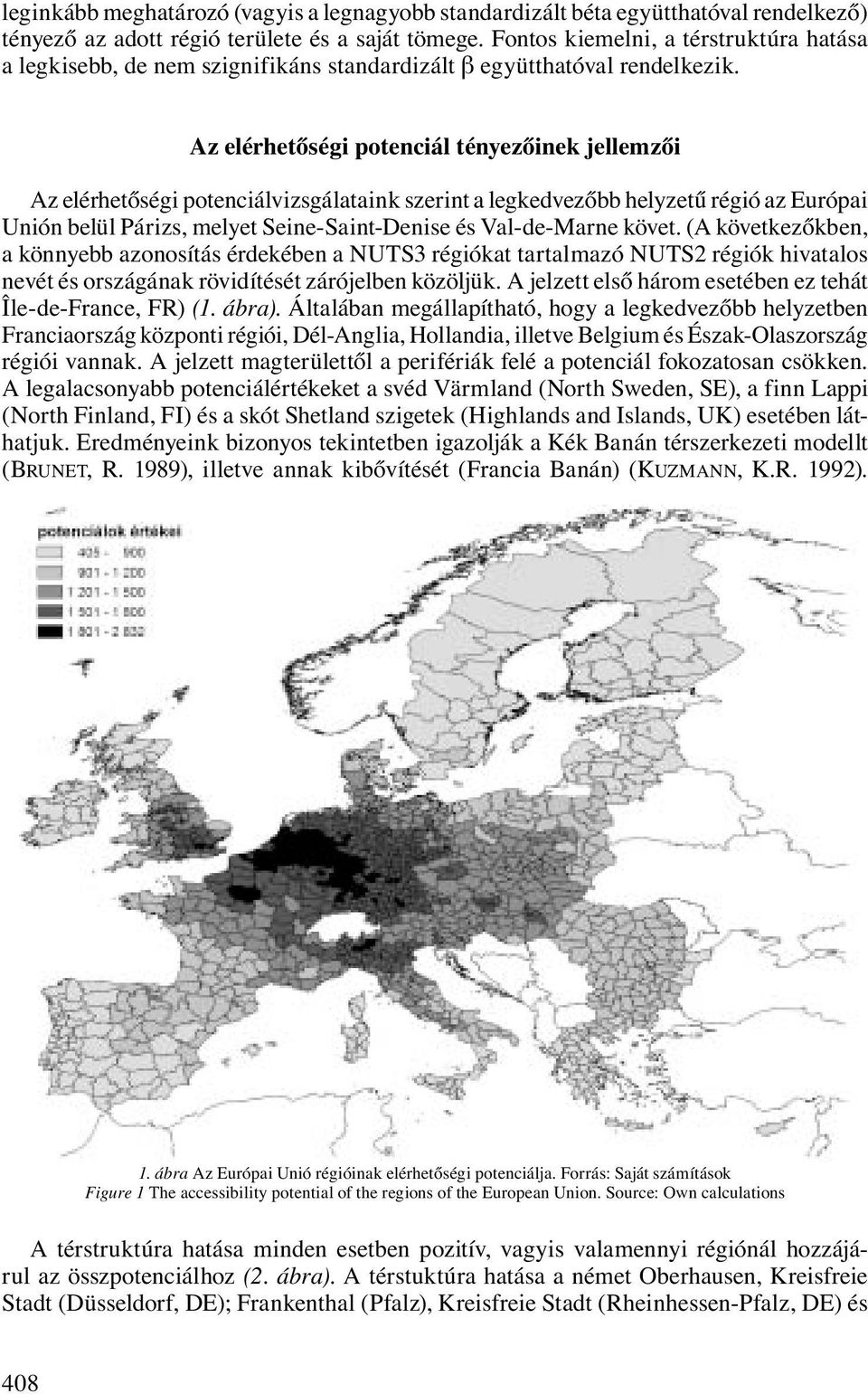 Az elérhetőségi potenciál tényezőinek jellemzői Az elérhetőségi potenciálvizsgálataink szerint a legkedvezőbb helyzetű régió az Európai Unión belül Párizs, melyet Seine-Saint-Denise és Val-de-Marne