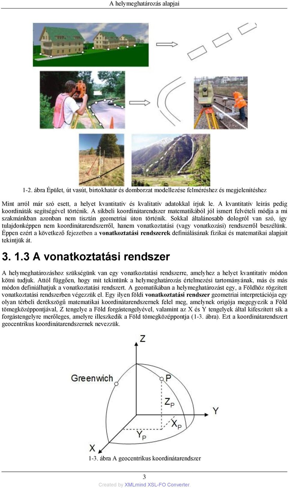 Sokkal általánosabb dologról van szó, így tulajdonképpen nem koordinátarendszerről, hanem vonatkoztatási (vagy vonatkozási) rendszerről beszélünk.