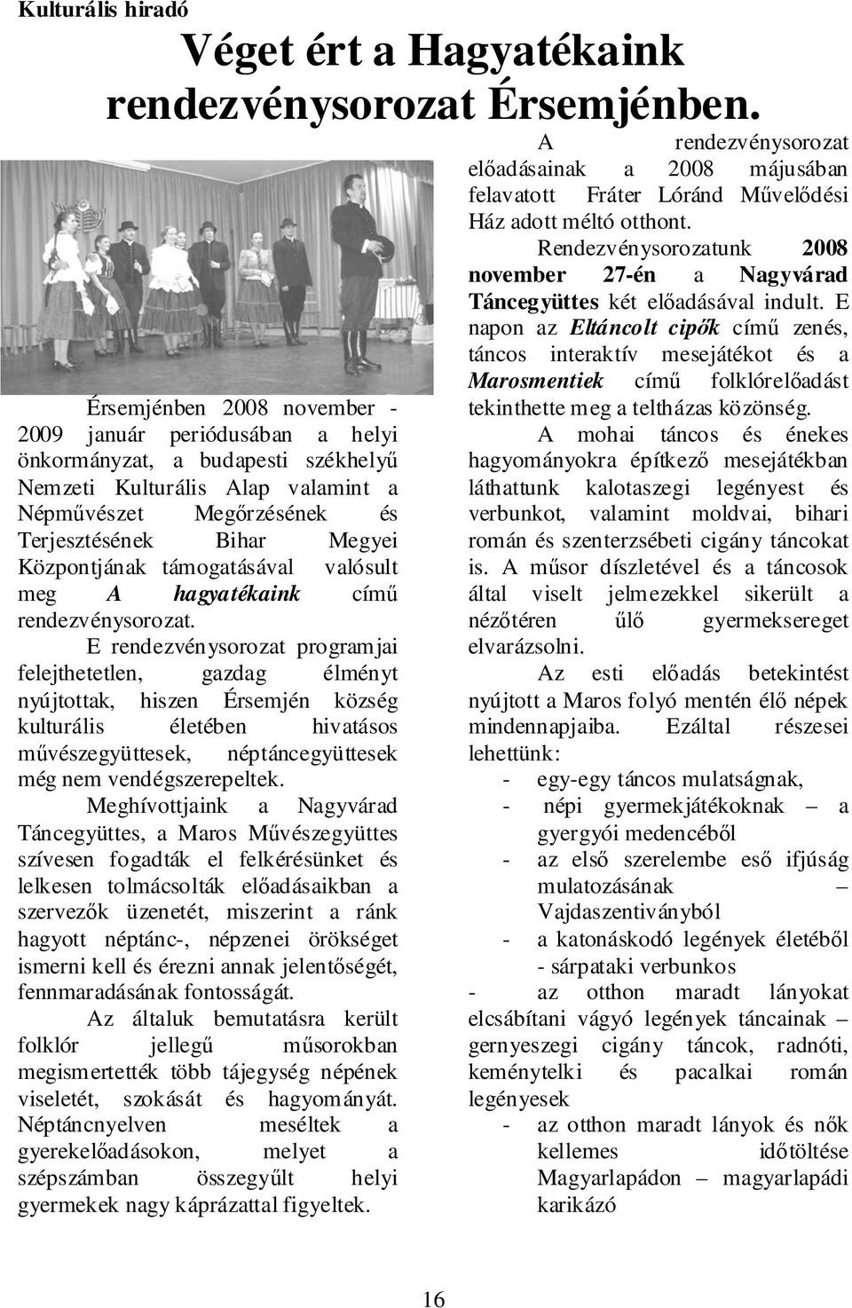 Központjának támogatásával valósult meg A hagyatékaink című rendezvénysorozat.