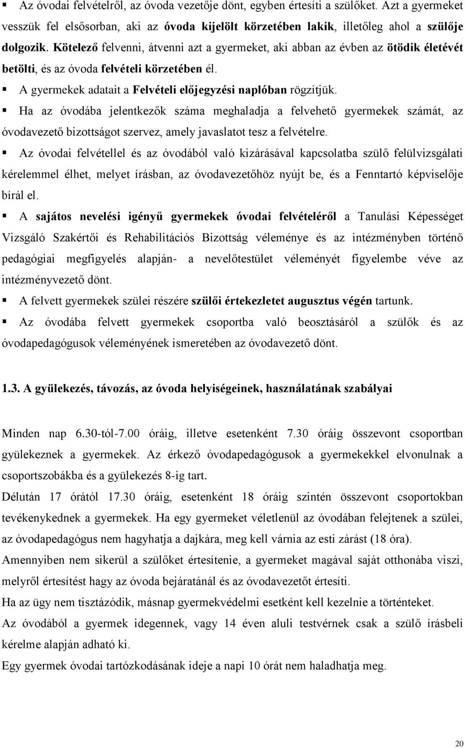 Ha az óvodába jelentkezők száma meghaladja a felvehető gyermekek számát, az óvodavezető bizottságot szervez, amely javaslatot tesz a felvételre.