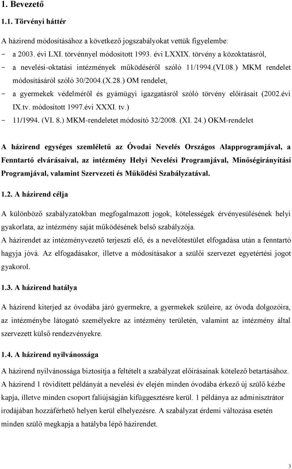 ) OM rendelet, - a gyermekek védelméről és gyámügyi igazgatásról szóló törvény előírásait (2002.évi IX.tv. módosított 1997.évi XXXI. tv.) - 11/1994. (VI. 8.) MKM-rendeletet módosító 32/2008. (XI. 24.