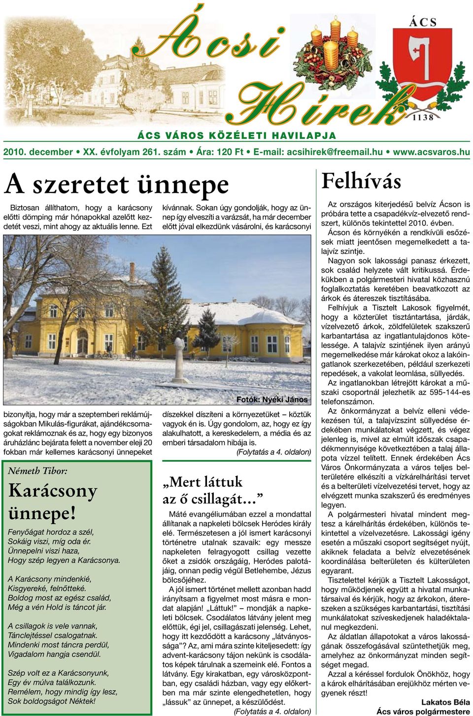 Ezt bizonyítja, hogy már a szeptemberi reklámújságokban Mikulás-figurákat, ajándékcsomagokat reklámoznak és az, hogy egy bizonyos áruházlánc bejárata felett a november eleji 20 fokban már kellemes
