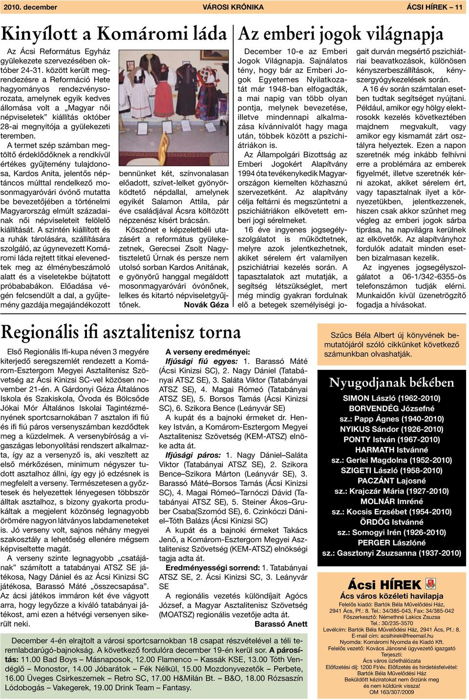 A termet szép számban megtöltő érdeklődőknek a rendkívül értékes gyűjtemény tulajdonosa, Kardos Anita, jelentős néptáncos múlttal rendelkező mosonmagyaróvári óvónő mutatta be bevezetőjében a