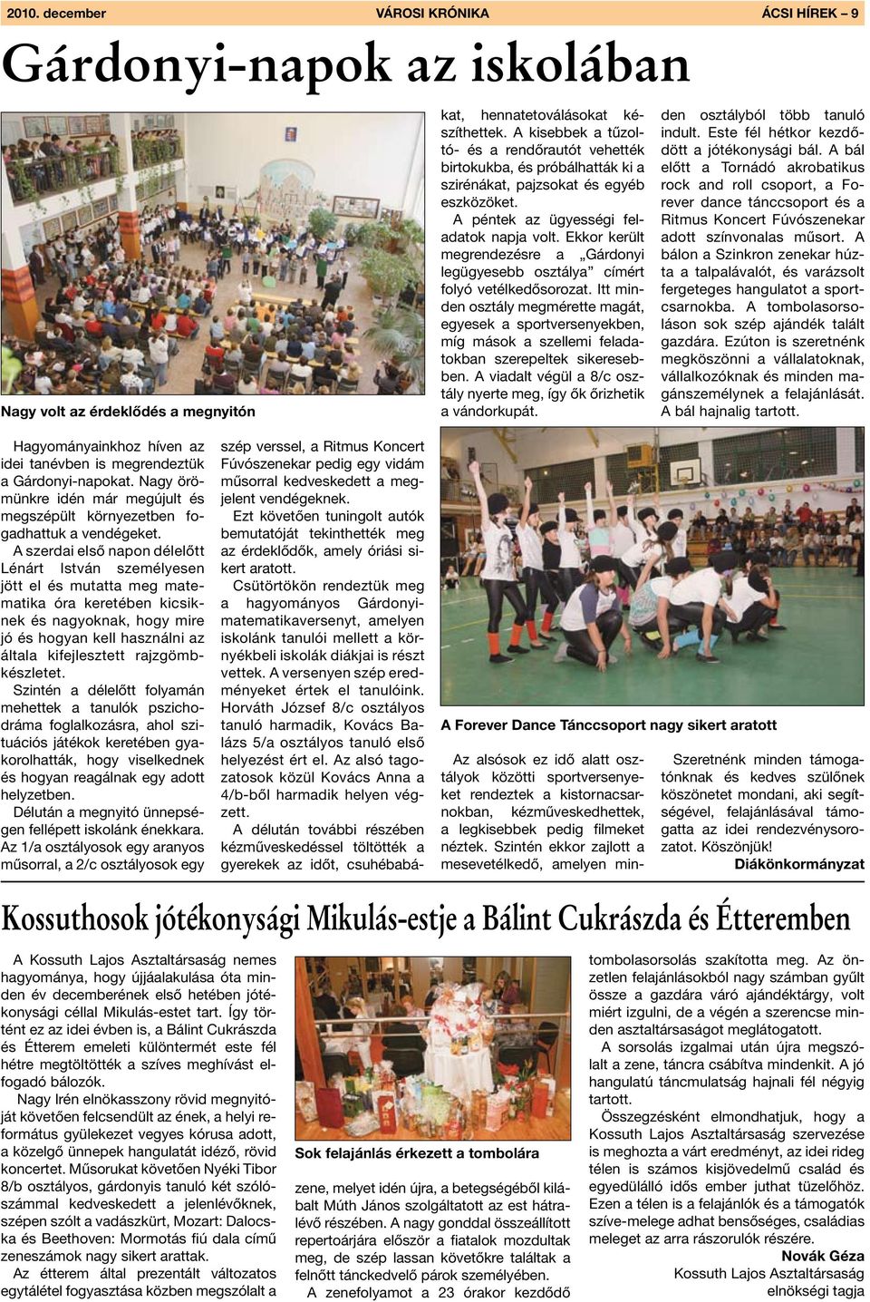 Csütörtökön rendeztük meg a hagyományos Gárdonyimatematikaversenyt, amelyen iskolánk tanulói mellett a környékbeli iskolák diákjai is részt vettek. A versenyen szép eredményeket értek el tanulóink.