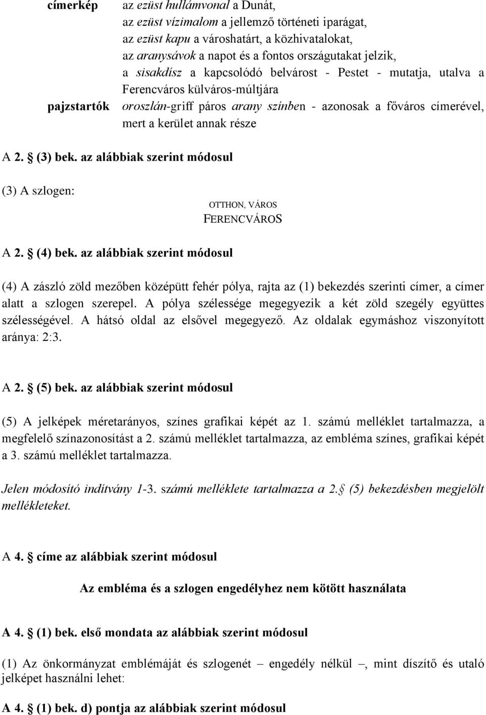 2. (3) bek. az alábbiak szerint módosul (3) A szlogen: OTTHON, VÁROS FERENCVÁROS A 2. (4) bek.