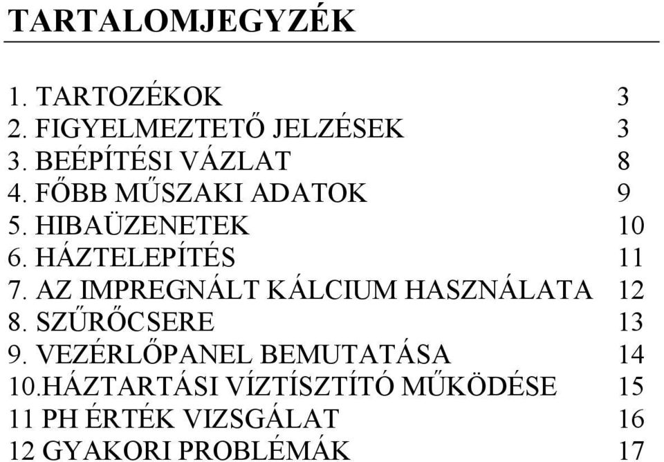 HÁZTELEPÍTÉS 11 7. AZ IMPREGNÁLT KÁLCIUM HASZNÁLATA 12 8. SZŐRİCSERE 13 9.