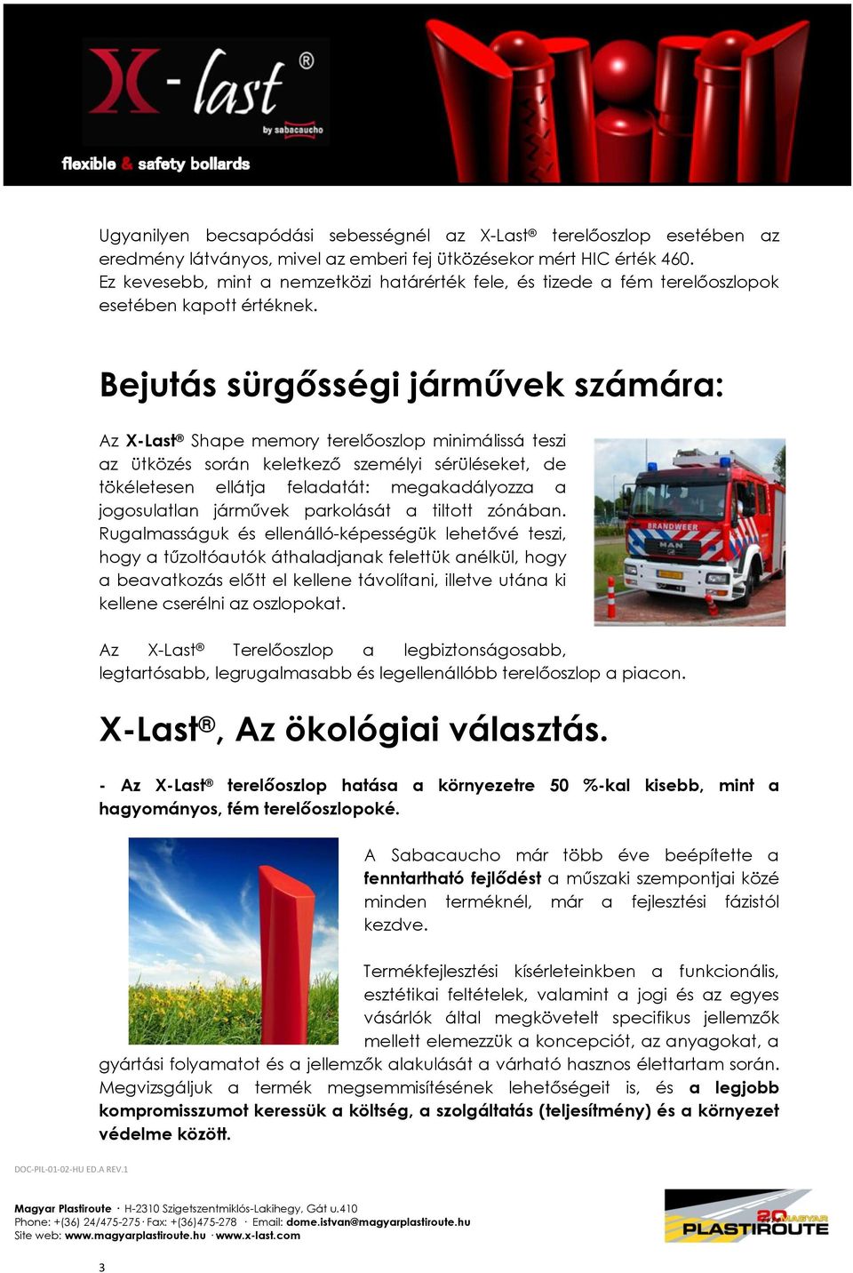 Bejutás sürgősségi járművek számára: Az X-Last Shape memory terelőoszlop minimálissá teszi az ütközés során keletkező személyi sérüléseket, de tökéletesen ellátja feladatát: megakadályozza a