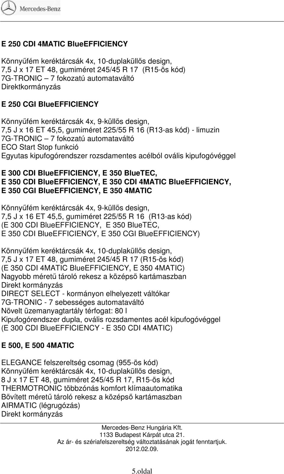 kipufogórendszer rozsdamentes acélból ovális kipufogóvéggel E 300 CDI BlueEFFICIENCY, E 350 BlueTEC, E 350 CDI BlueEFFICIENCY, E 350 CDI 4MATIC BlueEFFICIENCY, E 350 CGI BlueEFFICIENCY, E 350 4MATIC