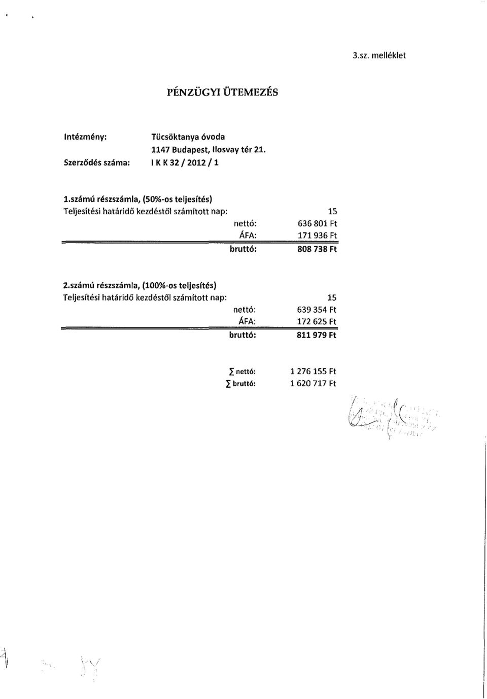 számú részszámla, (50%-os teljesítés) Teljesítési határidő kezdéstől számított nap: 15 nettó: ÁFA; bruttói 636