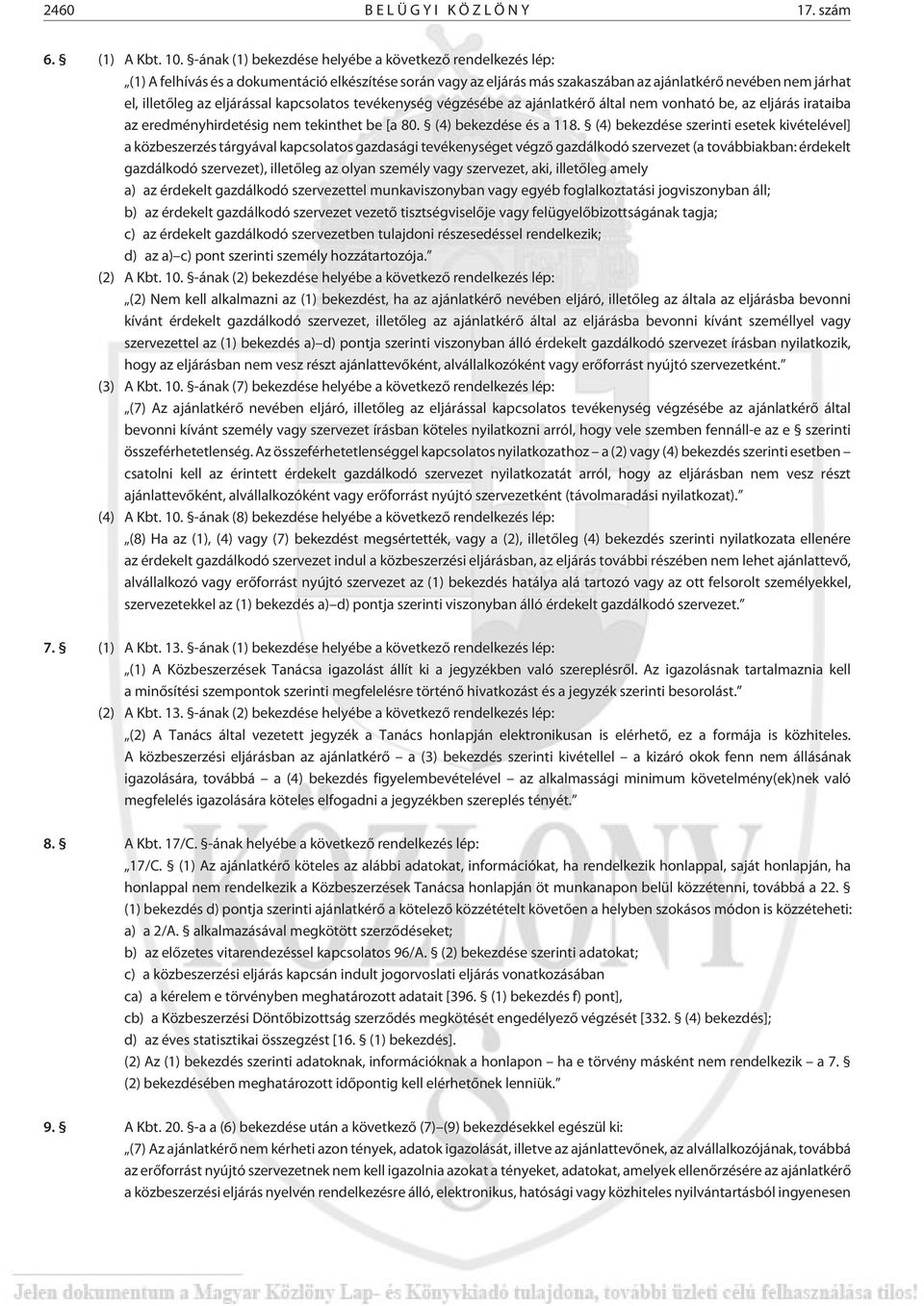 eljárással kapcsolatos tevékenység végzésébe az ajánlatkérõ által nem vonható be, az eljárás irataiba az eredményhirdetésig nem tekinthet be [a 80. (4) bekezdése és a 118.