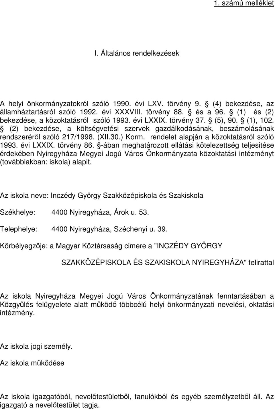 ) Korm. rendelet alapján a közoktatásról szóló 1993. évi LXXIX. törvény 86.