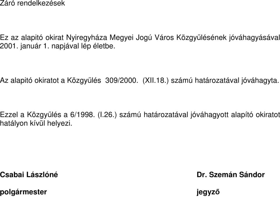 (XII.18.) számú határozatával jóváhagyta. Ezzel a Közgyűlés a 6/1998. (I.26.