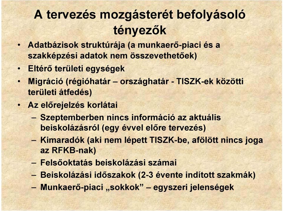 nincs információ az aktuális beiskolázásról (egy évvel előre tervezés) Kimaradók (aki nem lépett TISZK-be, afölött nincs joga az