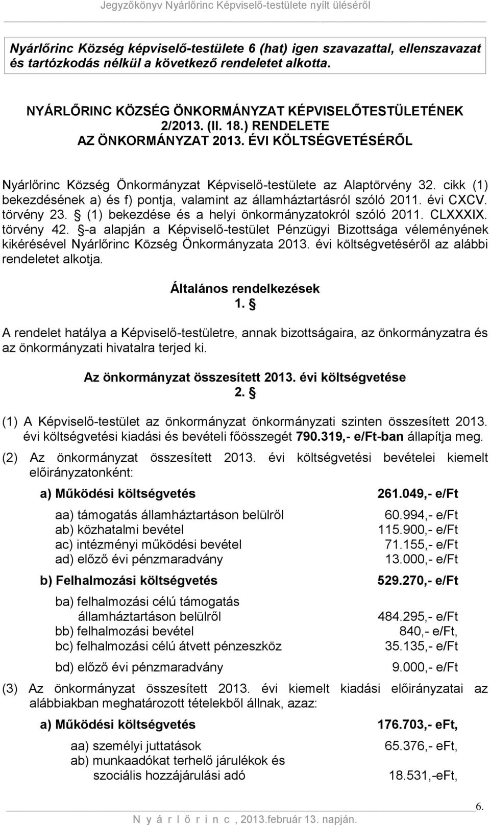 cikk (1) bekezdésének a) és f) pontja, valamint az államháztartásról szóló 2011. évi CXCV. törvény 23. (1) bekezdése és a helyi önkormányzatokról szóló 2011. CLXXXIX. törvény 42.