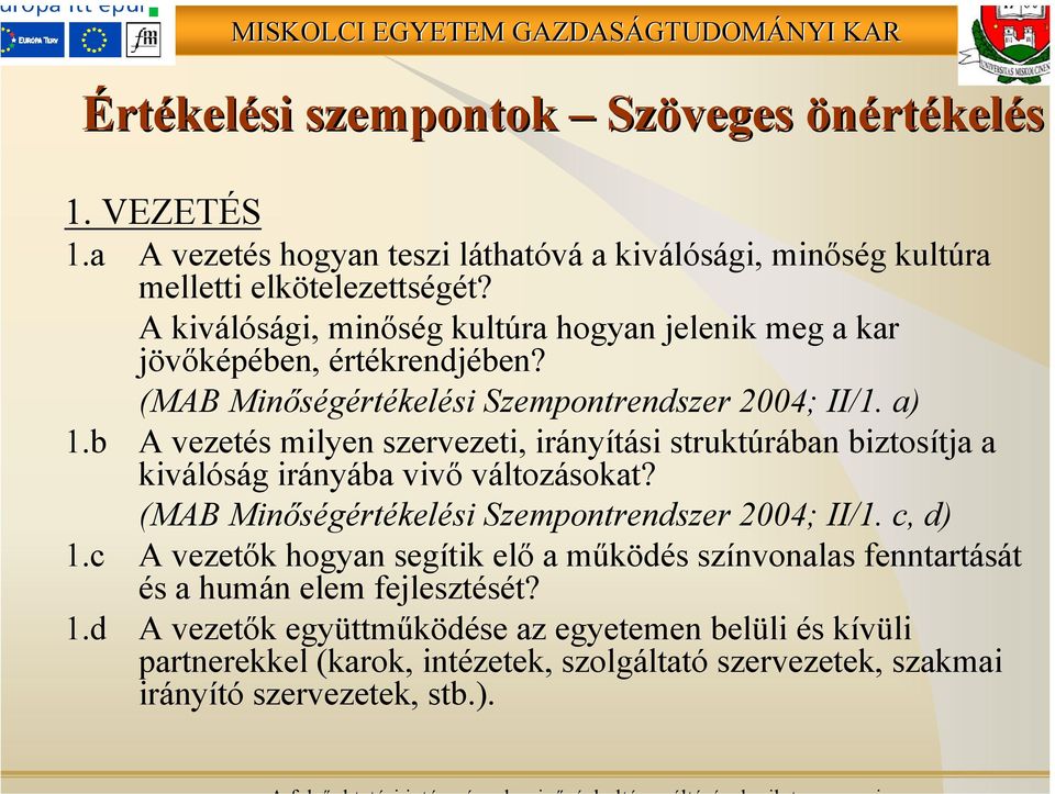 b A vezetés milyen szervezeti, irányítási struktúrában biztosítja a kiválóság irányába vivő változásokat? (MAB Minőségértékelési Szempontrendszer 2004; II/1. c, d) 1.