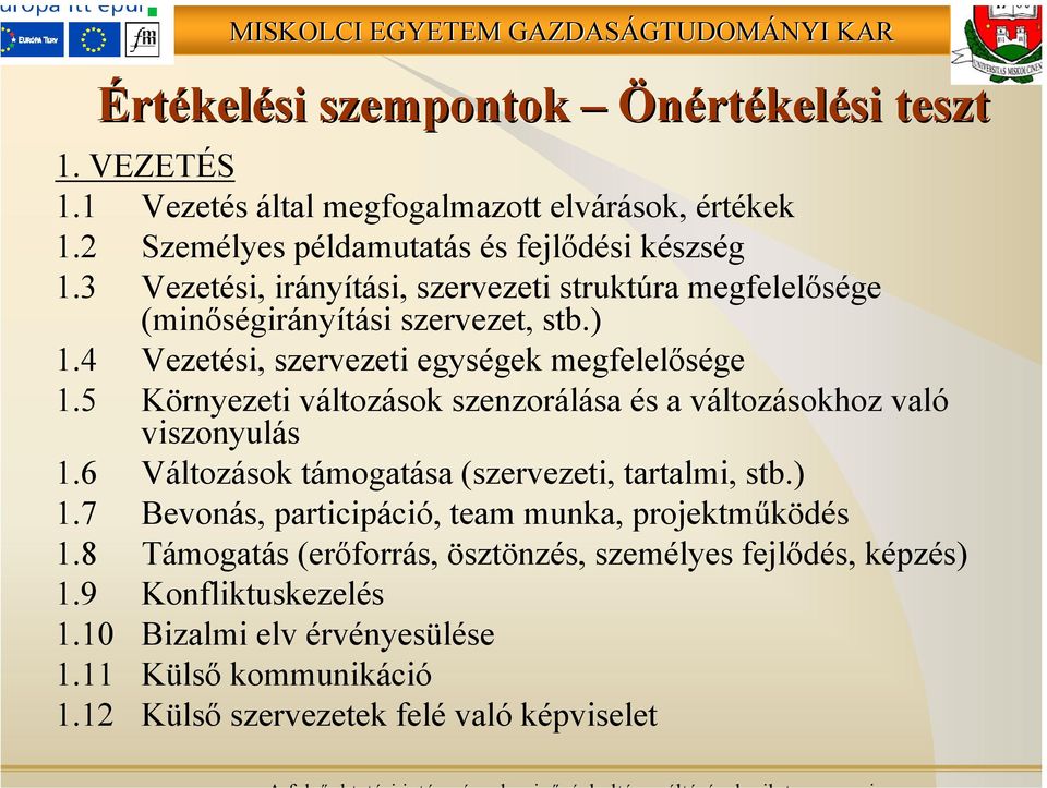 5 Környezeti változások szenzorálása és a változásokhoz való viszonyulás 1.6 Változások támogatása (szervezeti, tartalmi, stb.) 1.