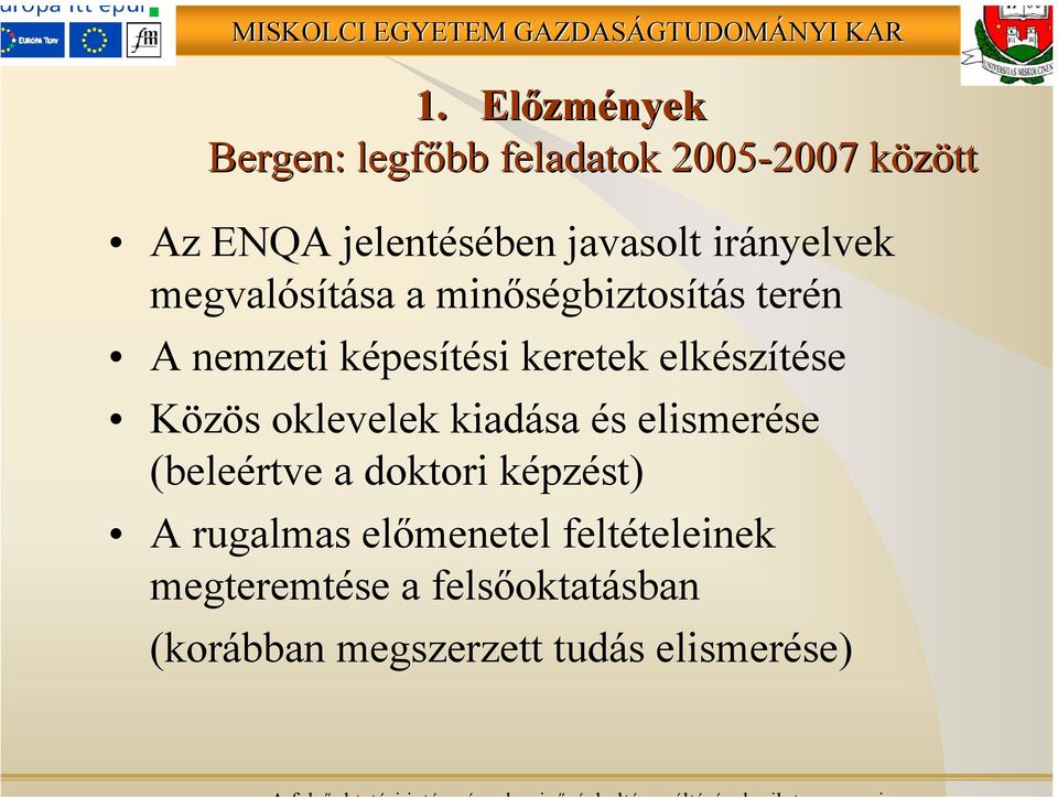 elkészítése Közös oklevelek kiadása és elismerése (beleértve a doktori képzést) A