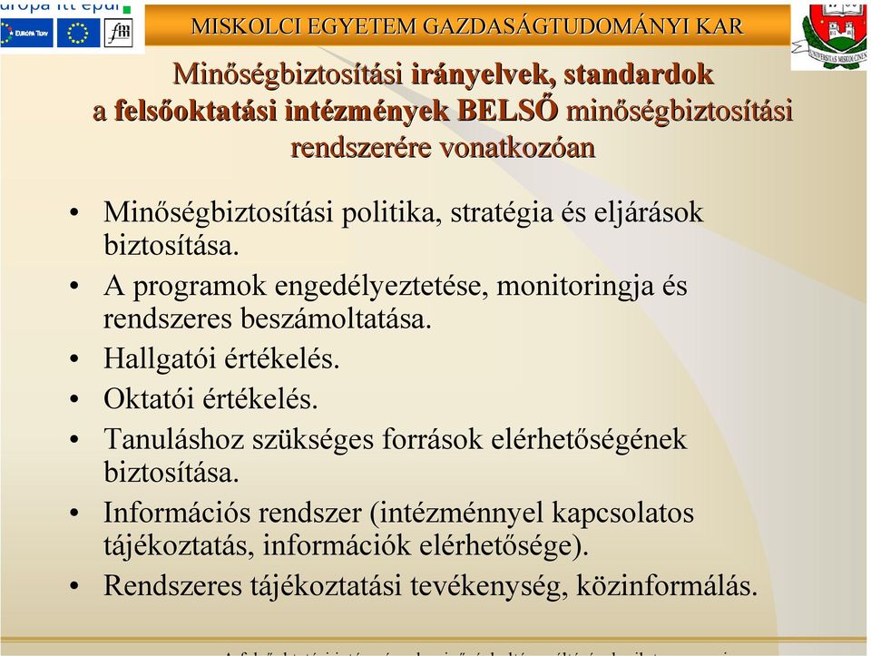 A programok engedélyeztetése, monitoringja és rendszeres beszámoltatása. Hallgatói értékelés. Oktatói értékelés.