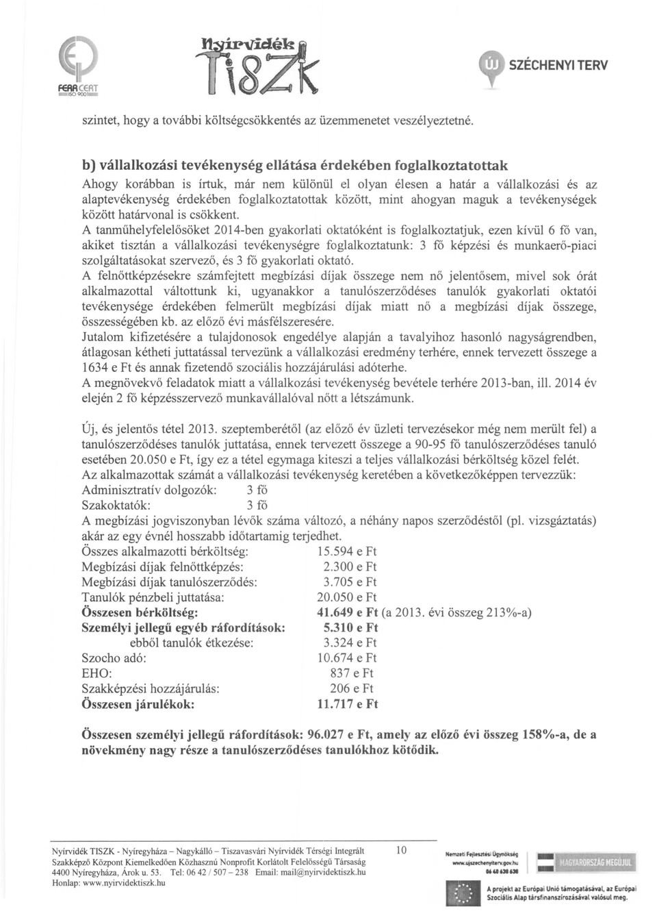 között, mint ahogyan maguk a tevékenységek között határvonal is csökkent.