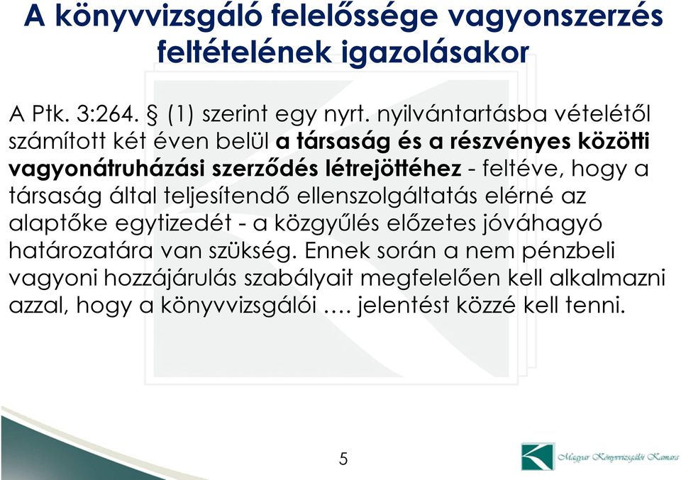 létrejöttéhez-feltéve, hogy a társaság által teljesítendő ellenszolgáltatás elérné az alaptőke egytizedét -a közgyűlés előzetes