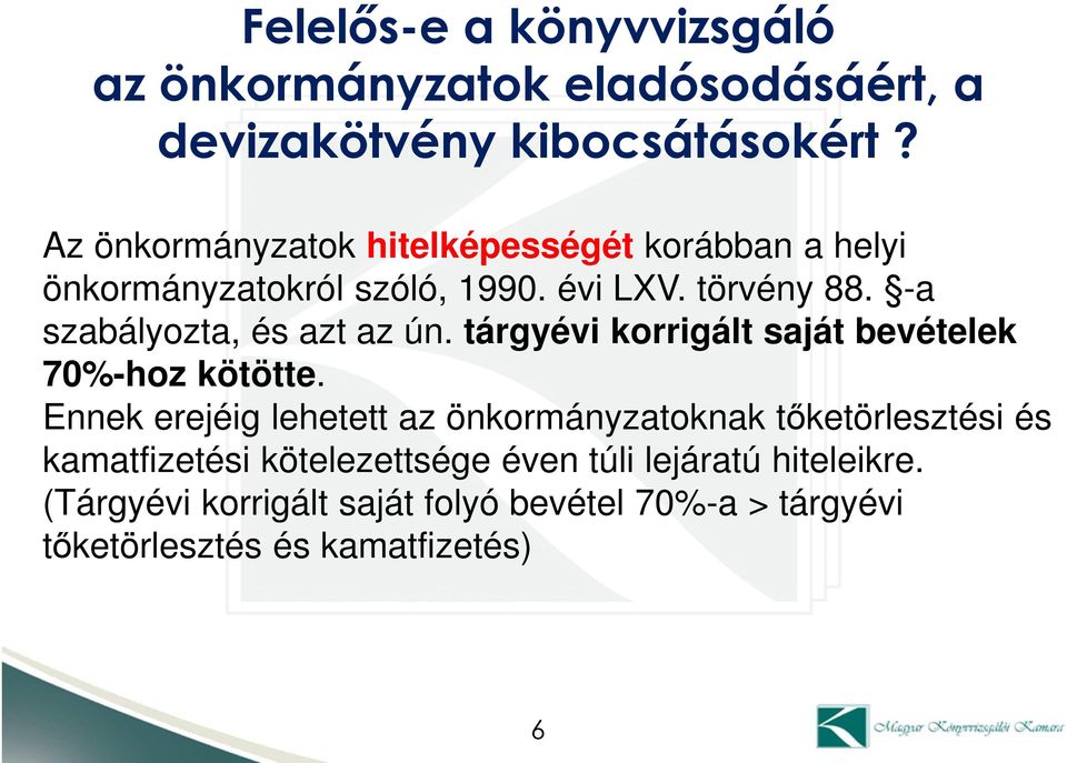 -a szabályozta, és azt az ún. tárgyévi korrigált saját bevételek 70%-hoz kötötte.